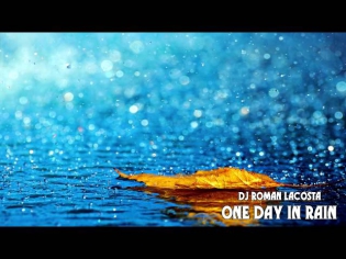 Dj Roman LaCosta - One day in rain (Музыка для души!)
