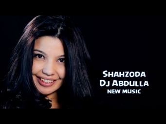 Shahzoda - Dj Abdulla | Шахзода - Диджей Абдулла (new music)