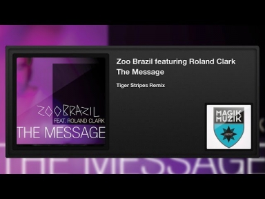Zoo Brazil featuring Roland Clark - The Message (Tiger Stripes Remix)