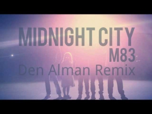 M83 - Midnight City (Den Alman Remix 2013)