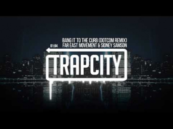 Far East Movement & Sidney Samson - Bang It To The Curb (Dotcom Remix)