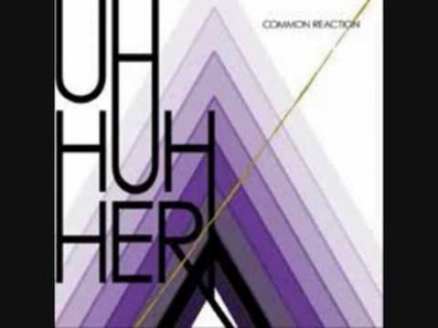 Uh Huh Her - Dreamer