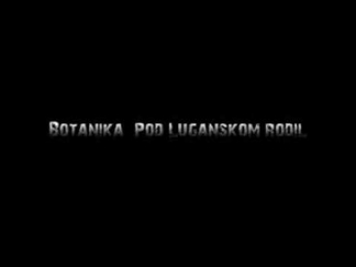 Botanika - Pod Luganskom rodil