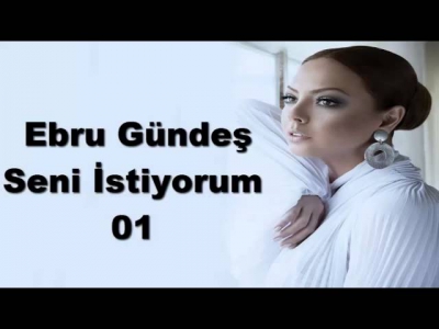 Ebru Gündeş - Seni İstiyorum