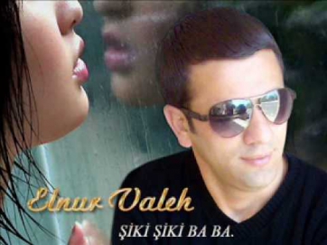 ELNUR VALEH ŞİKİ ŞİKİ BABA  (LİKİ LİKİ)