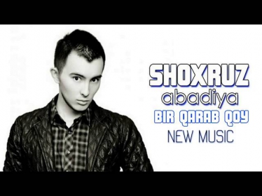 Shoxruz (Abadiya) - Bir qarab qoy (new uzbek music) 2014