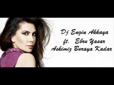 EbrU YaŞaR - aŞkıMıZ BuRAyA KaDaR (ReMiX bY Dj EnGiN AKkAyA)