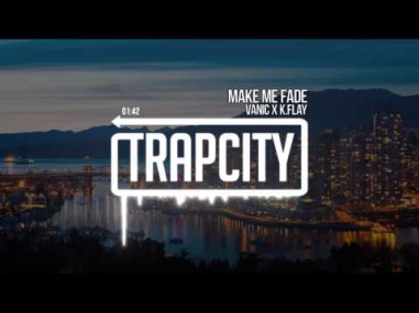 Vanic x K.Flay - Make Me Fade