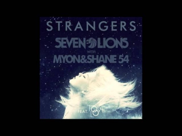 Seven Lions with Myon and Shane 54 - Strangers (Feat. Tove Lo)