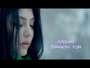 Mohim - Birinchi yor | Мохим - Биринчи ёр