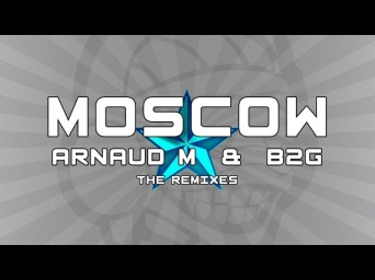 Arnaud M & B2g Moscow (Axel Raven Remix) Electro House