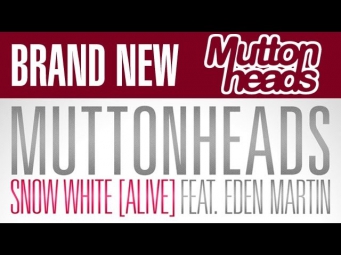 Muttonheads Feat. Eden Martin - Snow White (Alive) (Original Radio Edit HQ)