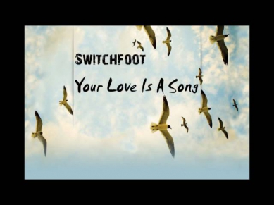 Switchfoot - Your Love Is A Song