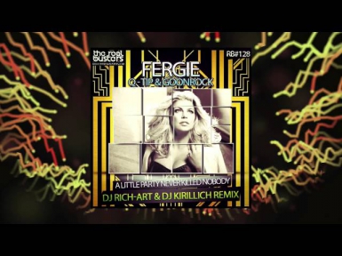 Fergie ft. Q-Tip & GoonRock - A Little Party Never Killed Nobody (DJ RICH-ART & DJ KIRILLICH Remix)