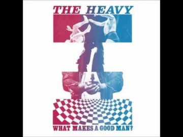 The Heavy - What Makes a Good Man?