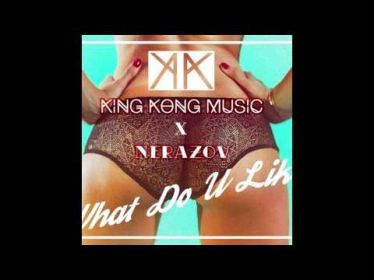 King Kong Music x Nerazov   What Do U Like